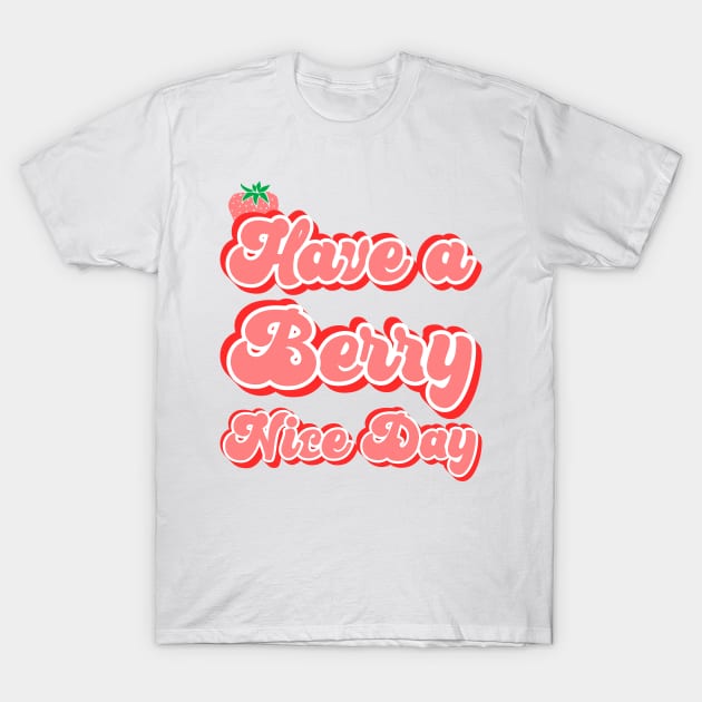 Have a berry nice day T-Shirt by kapotka